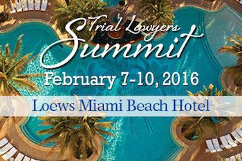 Trial Lawyers Summit February 7 - 10, 2016 Announcement at Loews Miami Beach Hotel